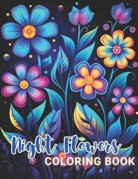 Paperback Night Flowers Coloring Book Adults: High Quality +100 Beautiful Designs for All Ages Book