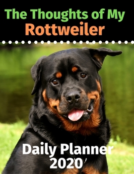 The Thoughts of My Rottweiler: Daily Planner 2020