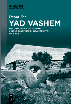 Paperback Yad Vashem: The Challenge of Shaping a Holocaust Remembrance Site, 1942-1976 Book