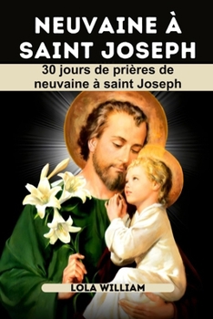 Paperback NEUVaine À SAINT JOSEPH: 30 jours de prières de neuvaine à Saint-Joseph [French] Book