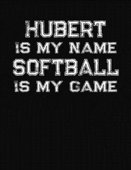 Paperback Hubert Is My Name Softball Is My Game: Softball Themed College Ruled Compostion Notebook - Personalized Gift for Hubert Book