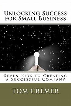 Paperback Unlocking Success for Small Business: Seven Keys to Creating a Successful Company Book