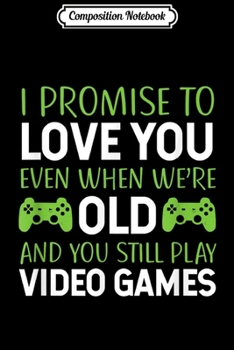 Composition Notebook: Husband Gamer I Promise To Love You When Old  Journal/Notebook Blank Lined Ruled 6x9 100 Pages