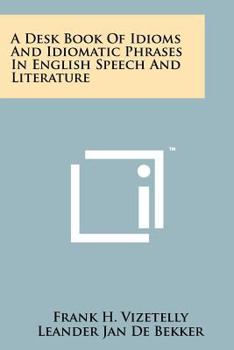 Paperback A Desk Book Of Idioms And Idiomatic Phrases In English Speech And Literature Book