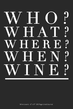 Paperback Who? What? Where? When? Wine?: Wine Lovers - 6" x 9" 100 Page Lined Journal Book