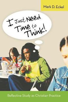 Paperback I Just Need Time to Think!: Reflective Study as Christian Practice Book