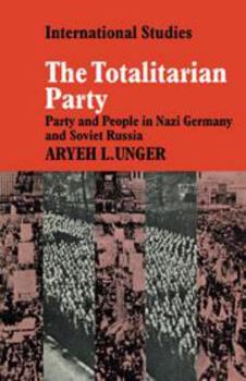 Hardcover The Totalitarian Party: Party and People in Nazi Germany and Soviet Russia (LSE Monographs in International Studies) Book