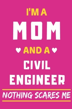 Paperback I'm A Mom And A Civil Engineer Nothing Scares Me: lined notebook, funny gift for mothers Book