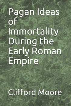 Pagan Ideas of Immortality During the Early Roman Empire