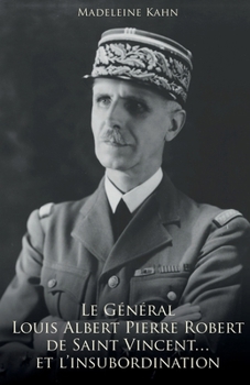 Le Général Louis Albert Pierre Robert de Saint-Vincent... et l'insubordination (French Edition)