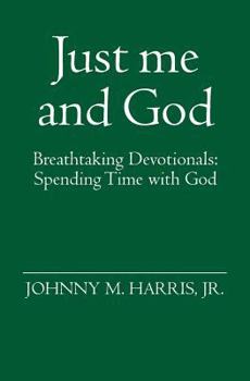 Paperback Just me and God: Breathtaking Devotionals: Spending Time with God Book