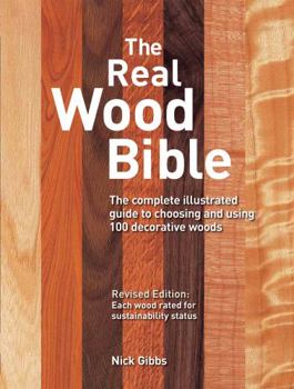 Paperback The Real Wood Bible: The Complete Illustrated Guide to Choosing and Using 100 Decorative Woods Book