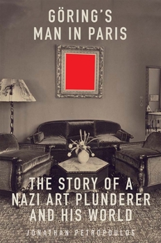 Paperback Goering's Man in Paris: The Story of a Nazi Art Plunderer and His World Book