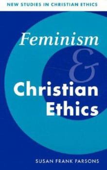 Feminism and Christian Ethics (New Studies in Christian Ethics) - Book  of the New Studies in Christian Ethics