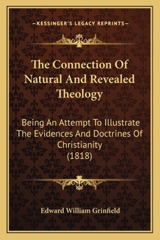 Paperback The Connection Of Natural And Revealed Theology: Being An Attempt To Illustrate The Evidences And Doctrines Of Christianity (1818) Book