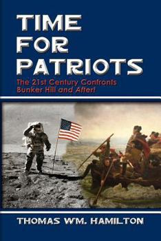 Paperback Time for Patriots: The 21st Century Confronts Bunker Hill and After! Book
