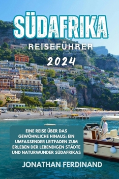 Paperback Südafrika Reiseführer 2024: Eine Reise über das Gewöhnliche hinaus: Ein umfassender Leitfaden zum Erleben der lebendigen Städte und Naturwunder Sü [German] Book