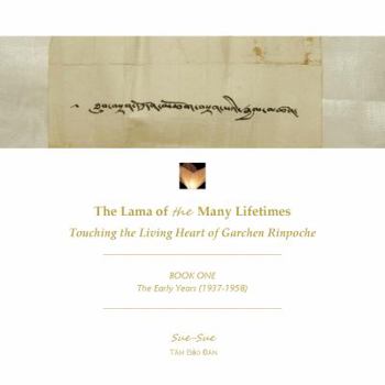 The Lama of Many Lifetimes: Touching the Living Heart of Garchen Rinpoche