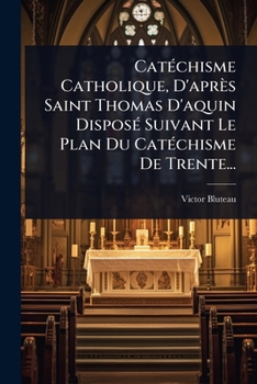 Paperback CatÃ(c)chisme Catholique, D'après Saint Thomas D'aquin DisposÃ(c) Suivant Le Plan Du CatÃ(c)chisme De Trente... [French] Book