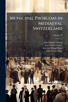 Paperback Municipal Problems in Mediaeval Switzerland; Volume 23 Book