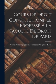 Paperback Cours de Droit Constitutionnel Professé à la Faculté de Droit de Paris [French] Book