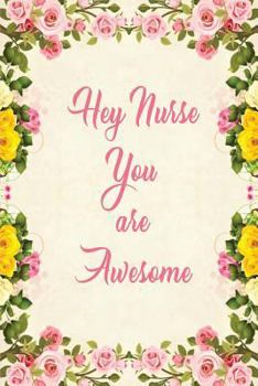 Hey Nurse, You are Awesome: Blank Lined Journals for nurses (6"x9") 110 pages, Nursing Notebook; Nursing Journal; Nurse writing Journals;Gifts for
