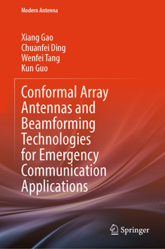 Conformal Array Antennas and Beamforming Technologies for Emergency Communication Applications (Modern Antenna)