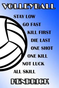 Volleyball Stay Low Go Fast Kill First Die Last One Shot One Kill Not Luck All Skill Kendrick: College Ruled Composition Book Blue and White School Colors