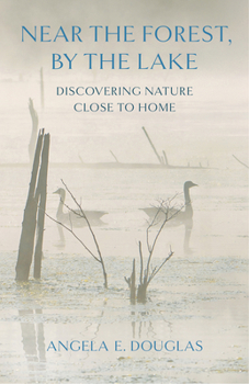 Paperback Near the Forest, by the Lake: Discovering Nature Close to Home Book