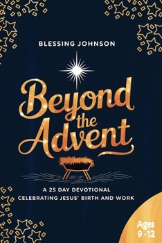Paperback Beyond The Advent: A 25 Day Devotional Celebrating Jesus' Birth and Work Book