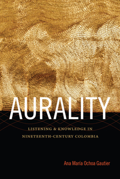 Paperback Aurality: Listening and Knowledge in Nineteenth-Century Colombia Book