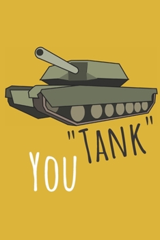"Tank" You | Notebook: Composition tank notebook Tank gifts for boys and girls and soldiers | Lined notebook/journal/logbook