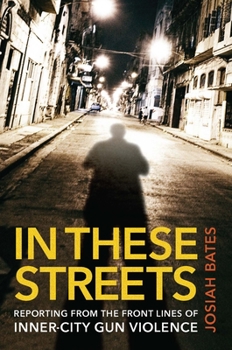 Hardcover In These Streets: Reporting from the Front Lines of Inner-City Gun Violence Book