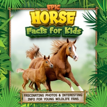 Paperback Epic Horse Facts for Kids: Fascinating Photos & Interesting Info for Young Wildlife Fans Book