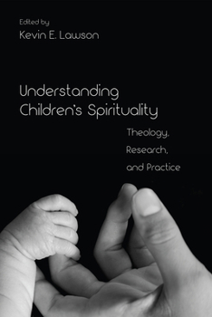 Hardcover Understanding Children's Spirituality: Theology, Research, and Practice Book