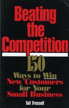 Paperback Beating the Competition: 150 Ways to Win New Customers for Your Small Business Book