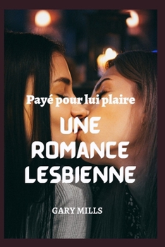 Paperback Payé pour lui plaire: Une romance lesbienne [French] Book