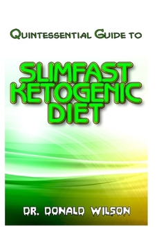 Paperback Quintessential Guide To Slimfast Ketogenic Diet: Your Complete Guide To the effectual Slimfast Keto diet recipes! Book