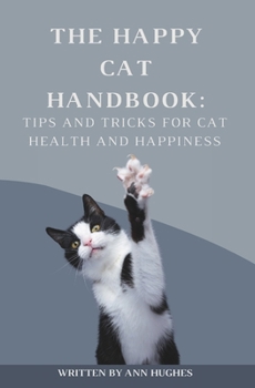 Paperback The Happy Cat Handbook: Tips & Tricks for Cat Health & Happiness Book