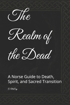 The Realm of the Dead: A Norse Guide to Death, Spirit, and Sacred Transition (The Path to the Raven)