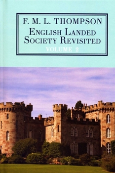 English Landed Society Revisited: The Collected Papers of F.M.L. Thompson Vol.2