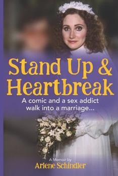 Paperback Stand Up and Heartbreak: A Comic and a Sex Addict Walk into a Marriage... Book