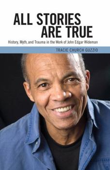 Paperback All Stories Are True: History, Myth, and Trauma in the Work of John Edgar Wideman Book