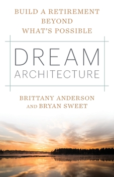 Paperback Dream Architecture: Build a Retirement Beyond What's Possible Book