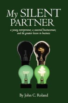 Paperback My Silent Partner: a young entrepreneur, a seasoned businessman; and the greatest lesson in business Book