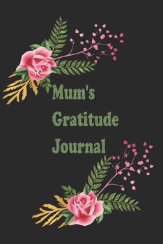 Mum's Gratitude Journal: 122 pages of beautiful designed floral pages
