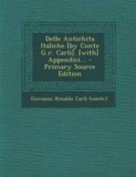 Paperback Delle Antichita Italiche [By Conte G.R. Carli]. [With] Appendici... [Italian] Book