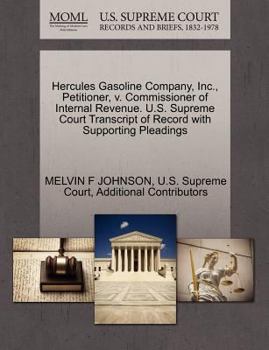 Hercules Gasoline Company, Inc., Petitioner, v. Commissioner of Internal Revenue. U.S. Supreme Court Transcript of Record with Supporting Pleadings