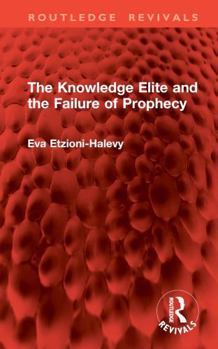 Hardcover The Knowledge Elite and the Failure of Prophecy Book