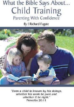 Paperback What the Bible Says about Child Training: Parenting with Confidence Book